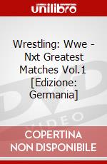 Wrestling: Wwe - Nxt Greatest Matches Vol.1 [Edizione: Germania] dvd