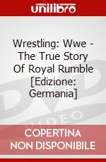 Wrestling: Wwe - The True Story Of Royal Rumble [Edizione: Germania] dvd