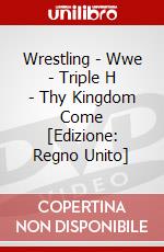 Wrestling - Wwe - Triple H - Thy Kingdom Come [Edizione: Regno Unito] dvd