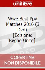 Wwe Best Ppv Matches 2016 (3 Dvd) [Edizione: Regno Unito] dvd