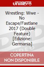 Wrestling: Wwe - No Escape/Fastlane 2017 (Double Feature) [Edizione: Germania] dvd
