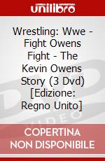 Wrestling: Wwe - Fight Owens Fight - The Kevin Owens Story (3 Dvd) [Edizione: Regno Unito] dvd