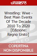 Wrestling: Wwe - Best Main Events Of The Decade 2010 To 2020 [Edizione: Regno Unito] dvd