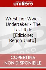 Wrestling: Wwe - Undertaker - The Last Ride [Edizione: Regno Unito] dvd