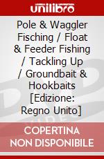 Pole & Waggler Fisching / Float & Feeder Fishing / Tackling Up / Groundbait & Hookbaits [Edizione: Regno Unito] dvd