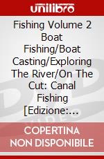 Fishing Volume 2 Boat Fishing/Boat Casting/Exploring The River/On The Cut: Canal Fishing [Edizione: Regno Unito] dvd