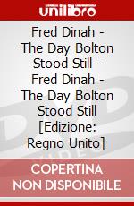 Fred Dinah - The Day Bolton Stood Still - Fred Dinah - The Day Bolton Stood Still [Edizione: Regno Unito] dvd