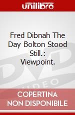 Fred Dibnah The Day Bolton Stood Still.: Viewpoint. dvd
