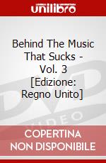 Behind The Music That Sucks - Vol. 3 [Edizione: Regno Unito] dvd