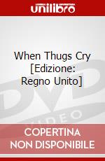 When Thugs Cry [Edizione: Regno Unito] dvd