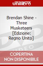 Brendan Shine - Three Musketeers [Edizione: Regno Unito] dvd
