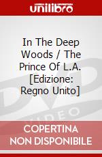 In The Deep Woods / The Prince Of L.A. [Edizione: Regno Unito] dvd