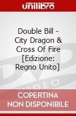 Double Bill - City Dragon & Cross Of Fire [Edizione: Regno Unito] dvd