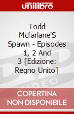 Todd Mcfarlane'S Spawn - Episodes 1, 2 And 3 [Edizione: Regno Unito] dvd