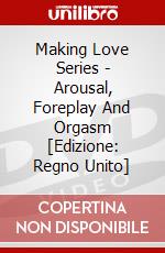 Making Love Series - Arousal, Foreplay And Orgasm [Edizione: Regno Unito] dvd
