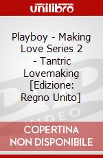 Playboy - Making Love Series 2 - Tantric Lovemaking [Edizione: Regno Unito] dvd