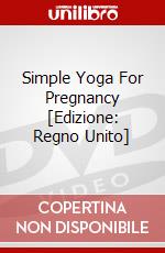 Simple Yoga For Pregnancy [Edizione: Regno Unito] dvd