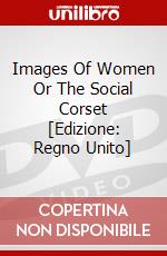 Images Of Women Or The Social Corset [Edizione: Regno Unito] dvd