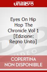 Eyes On Hip Hop The Chronicle Vol 1 [Edizione: Regno Unito] dvd