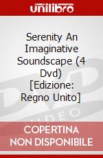 Serenity  An Imaginative Soundscape (4 Dvd) [Edizione: Regno Unito] dvd