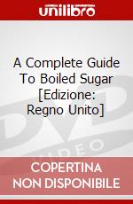 A Complete Guide To Boiled Sugar [Edizione: Regno Unito] dvd