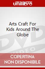 Arts Craft For Kids Around The Globe dvd