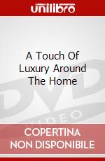 A Touch Of Luxury Around The Home [Edizione: Regno Unito] dvd