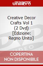 Creative Decor  Crafts  Vol 1 (2 Dvd) [Edizione: Regno Unito] dvd