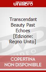 Transcendant Beauty  Past Echoes [Edizione: Regno Unito] dvd