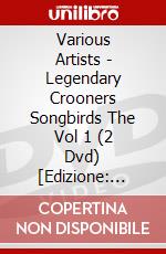 Various Artists - Legendary Crooners Songbirds The Vol 1 (2 Dvd) [Edizione: Regno Unito] dvd
