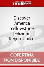 Discover America  Yellowstone [Edizione: Regno Unito] dvd