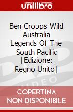 Ben Cropps Wild Australia Legends Of The South Pacific [Edizione: Regno Unito] dvd