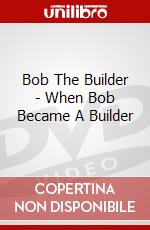 Bob The Builder - When Bob Became A Builder dvd
