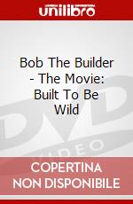 Bob The Builder - The Movie: Built To Be Wild dvd