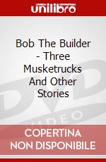 Bob The Builder - Three Musketrucks And Other Stories dvd