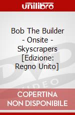 Bob The Builder - Onsite - Skyscrapers [Edizione: Regno Unito] dvd