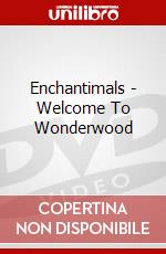 Enchantimals - Welcome To Wonderwood dvd