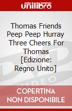 Thomas Friends Peep Peep Hurray Three Cheers For Thomas [Edizione: Regno Unito] dvd