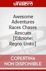 Awesome Adventures Races Chases Rescues [Edizione: Regno Unito] dvd