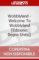 Wobblyland - Welcome To Wobblyland [Edizione: Regno Unito] dvd