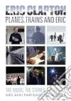 Eric Clapton - Planes Trains And Eric film in dvd di Eric Clapton