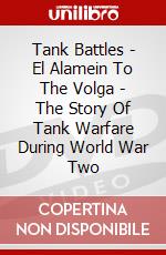 Tank Battles - El Alamein To The Volga - The Story Of Tank Warfare During World War Two dvd