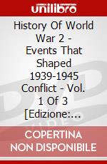History Of World War 2 - Events That Shaped 1939-1945 Conflict - Vol. 1 Of 3 [Edizione: Regno Unito] dvd
