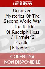 Unsolved Mysteries Of The Second World War - The Riddle Of Rudolph Hess / Himmler'S Castle [Edizione: Regno Unito] dvd