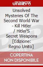 Unsolved Mysteries Of The Second World War - Kill Hitler / Hitler'S Secret Weapons [Edizione: Regno Unito] dvd