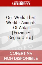 Our World Their World - Animals Of Antar [Edizione: Regno Unito] dvd