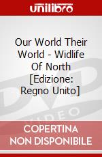 Our World Their World - Widlife Of North [Edizione: Regno Unito] dvd