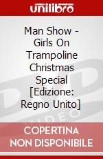 Man Show - Girls On Trampoline Christmas Special [Edizione: Regno Unito] dvd