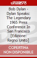 Bob Dylan - Dylan Speaks: The Legendary 1965 Press Conference In San Francisco [Edizione: Regno Unito] dvd