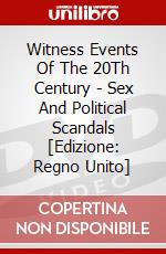 Witness Events Of The 20Th Century - Sex And Political Scandals [Edizione: Regno Unito] dvd